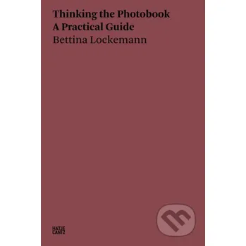 Populárně naučná literatura pro dospělé Thinking the Photobook - Bettina Lockemann Hatje Cantz