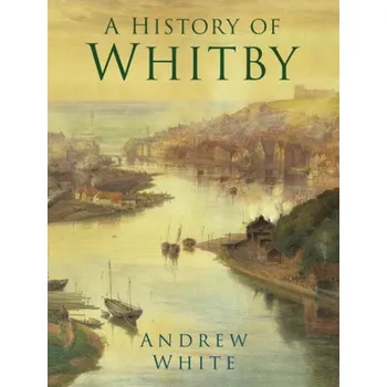 History of Whitby - White, Andrew