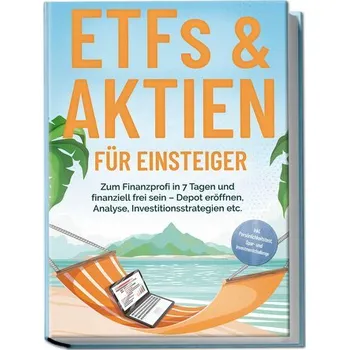 ETFs & Aktien für Einsteiger: Zum Finanzprofi in 7 Tagen und finanziell frei sein - Depot eröffnen, Analyse, Investitionsstrateg - Hofmann, Bernd