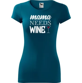 Dámské oblečení DOBRÝ TRIKO Dámské tričko Mama needs wine Velikost: S, Barva: Petrolejová
