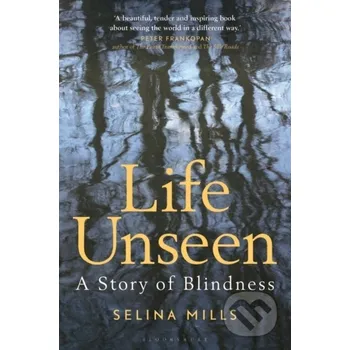 Life Unseen: A Story of Blindness - Selina Mills Bloomsbury
