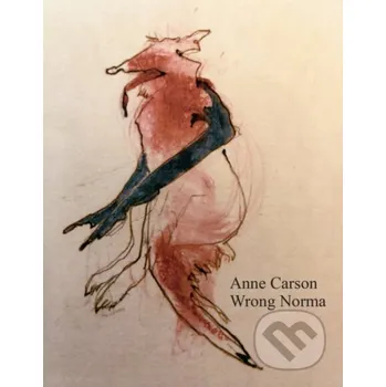 Poezie Wrong Norma - Anne Carson Jonathan Cape