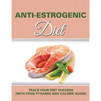 Anti Estrogenic Diet - Speedy Publishing LLC