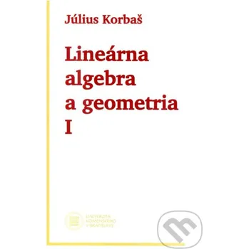 Encyklopedie Lineárna algebra a geometria I (2. vydanie) - Július Korbaš Univerzita Komenského Bratislava