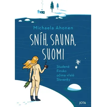 Literární cestopis Sníh, sauna, Suomi: Studené Finsko očima vřelé Slovenky - Michaela Ahonen (2024, pevná)