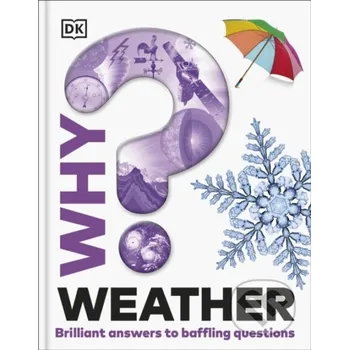 Encyklopedie Why? Weather: Brilliant Answers to Baffling Questions - DK Dorling Kindersley