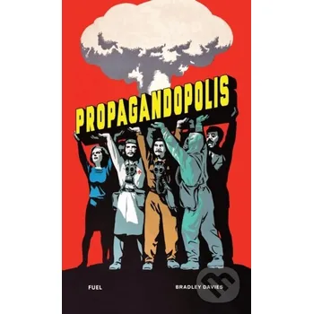 Propagandopolis - Bradley Davies, Damon Murray (editor), Stephen Sorrell (editor) Fuel