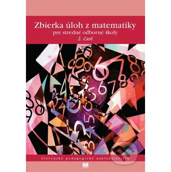 Encyklopedie Zbierka úloh z matematiky pre stredné odborné školy (2. časť) - F. Jirásek, J. Janisková, K. Braniš, M. Vacek, S. Horák, V. Kolbaská Slovenské pedagogické nakladateľstvo - Mladé letá