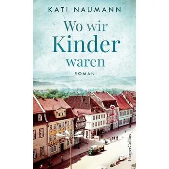 Beletrie pro dospělé Wo wir Kinder waren - Naumann, Kati