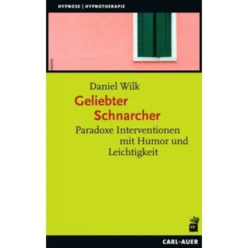Geliebter Schnarcher: Paradoxe Interventionen mit Humor und Leichtigkeit – Daniel Wilk (DE)