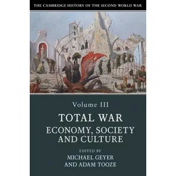 Cambridge History of the Second World War: Volume 3, Total War: Economy, Society and Culture – Michael Geyer (EN)