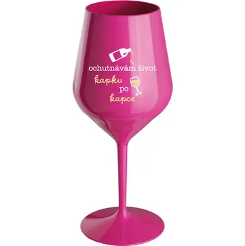 Sklenice OCHUTNÁVÁM ŽIVOT KAPKU PO KAPCE - růžová nerozbitná sklenice na víno 470 ml