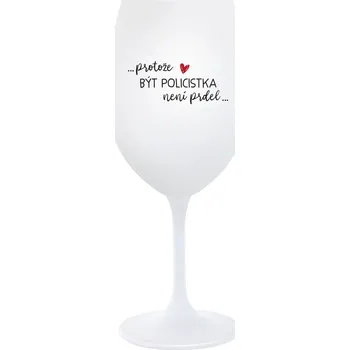 Sklenice PROTOŽE BÝT POLICISTKA NENÍ PRDEL - bílá sklenice na víno 350 ml