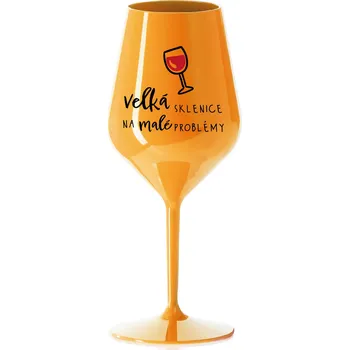 Sklenice VELKÁ SKLENICE NA MALÉ PROBLÉMY - oranžová nerozbitná sklenice na víno 470 ml