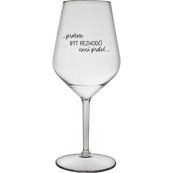 Sklenice PROTOŽE BÝT ROZHODČÍ NENÍ PRDEL - čirá nerozbitná sklenice na víno 470 ml
