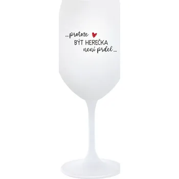 Sklenice PROTOŽE BÝT HEREČKA NENÍ PRDEL - bílá sklenice na víno 350 ml