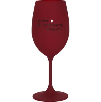 Sklenice PROTOŽE BÝT SPORTOVKYNĚ NENÍ PRDEL - bordo sklenice na víno 350 ml