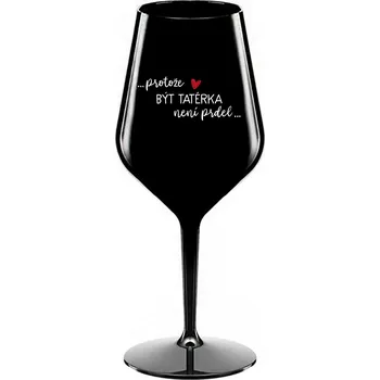 Sklenice PROTOŽE BÝT TATÉRKA NENÍ PRDEL - černá nerozbitná sklenice na víno 470 ml