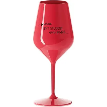 Sklenice PROTOŽE BÝT STUDENT NENÍ PRDEL - červená nerozbitná sklenice na víno 470 ml