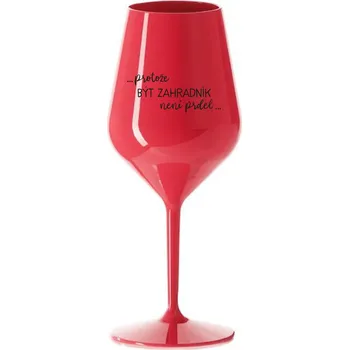 Sklenice PROTOŽE BÝT ZAHRADNÍK NENÍ PRDEL - červená nerozbitná sklenice na víno 470 ml