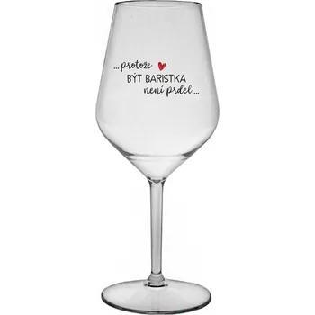 Sklenice PROTOŽE BÝT BARISTKA NENÍ PRDEL - čirá nerozbitná sklenice na víno 470 ml