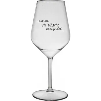 Sklenice PROTOŽE BÝT INŽENÝR NENÍ PRDEL - čirá nerozbitná sklenice na víno 470 ml