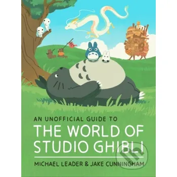 Cizojazyčná kniha An Unofficial Guide to the World of Studio Ghibli - Jake Cunningham, Michael Leader Welbeck