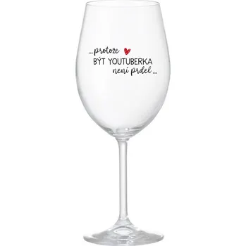 Sklenice PROTOŽE BÝT YOUTUBERKA NENÍ PRDEL - čirá sklenice na víno 350 ml