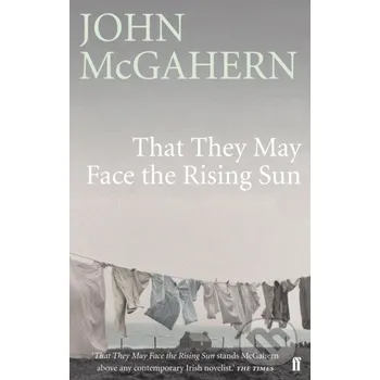 Beletrie pro dospělé That They May Face the Rising Sun - John McGahern Faber and Faber