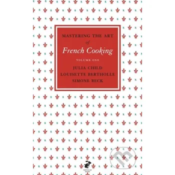 Mastering the Art of French Cooking, Vol.1 - Julia Child, Simone Beck, Louisette Bertholle Penguin Books