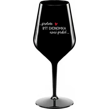 Sklenice PROTOŽE BÝT EKONOMKA NENÍ PRDEL - černá nerozbitná sklenice na víno 470 ml