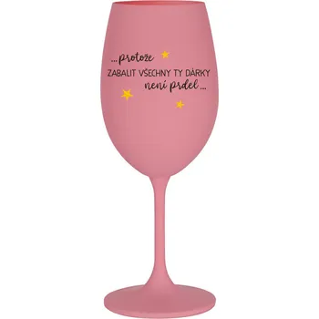 Sklenice PROTOŽE ZABALIT DÁRKY NENÍ PRDEL - růžová sklenice na víno 350 ml