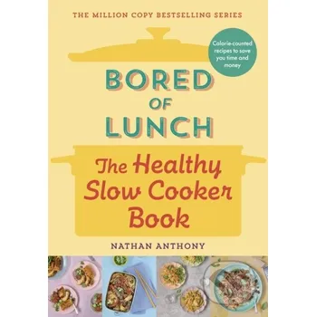 Bored of Lunch: The Healthy Slow Cooker Book - Nathan Anthony Ebury Publishing