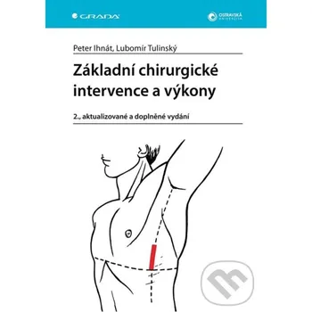 Kniha Základní chirurgické intervence a výkony - Peter Ihnát, Lubomír Tulinský Grada