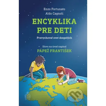 Kniha Encyklika pre deti - Enzo Fortunato, Aldo Cagnoli, Gaia Guarin (ilustrátor), Simona Binni (ilustrátor) Spolok svätého Vojtecha