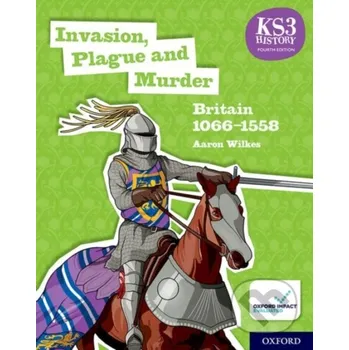 Cizojazyčná kniha KS3 History 4th Edition: Invasion, Plague and Murder: Britain 1066-1558 Student Book - Aaron Wilkes Oxford University Press