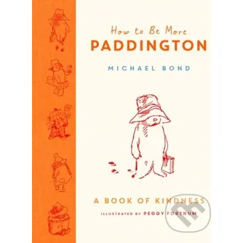 Cizojazyčná kniha How to Be More Paddington: A Book of Kindness - Michael Bond HarperCollins