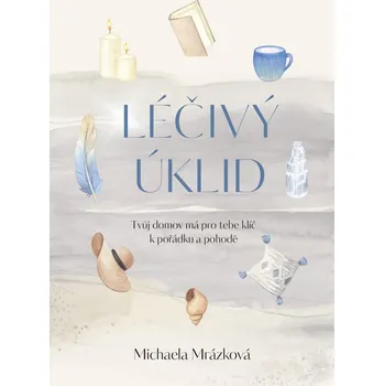 Léčivý úklid: Tvůj domov má pro tebe…