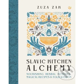 Slavic Kitchen Alchemy - Zuza Zak Watkins Publishing