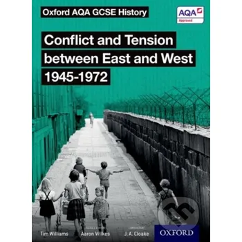 Cizojazyčná kniha Oxford AQA GCSE History: Conflict and Tension between East and West 1945-1972 Student Book - Tim Williams Oxford University Press