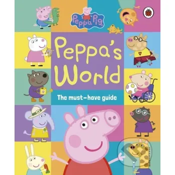 Pohádka Peppa Pig: Peppa’s World: The Must-Have Guide - Peppa Pig Ladybird Books