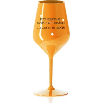 Sklenice KDYŽ NEBUDEŠ JÍST, UVIDÍŠ ZLATÉ PRASÁTKO - oranžová nerozbitná sklenice na víno 470 ml