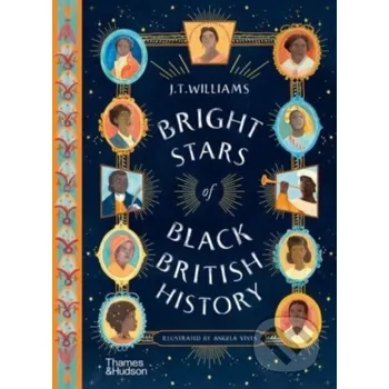 Populárně naučná literatura pro dospělé Bright Stars of Black British History - J.T. Williams Thames & Hudson
