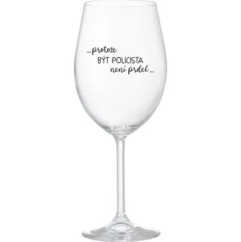 Sklenice PROTOŽE BÝT POLICISTA NENÍ PRDEL - čirá sklenice na víno 350 ml