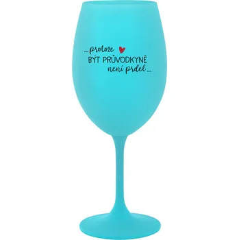 Sklenice PROTOŽE BÝT PRŮVODKYNĚ NENÍ PRDEL - tyrkysová sklenice na víno 350 ml