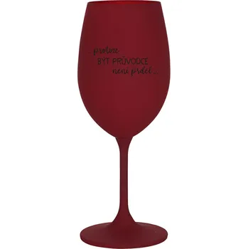 Sklenice PROTOŽE BÝT PRŮVODCE NENÍ PRDEL - bordo sklenice na víno 350 ml