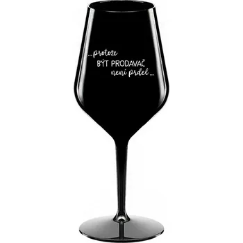 Sklenice PROTOŽE BÝT PRODAVAČ NENÍ PRDEL - černá nerozbitná sklenice na víno 470 ml