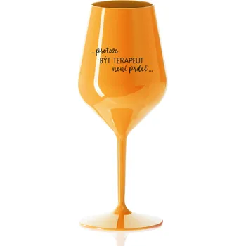 Sklenice PROTOŽE BÝT TERAPEUT NENÍ PRDEL - oranžová nerozbitná sklenice na víno 470 ml