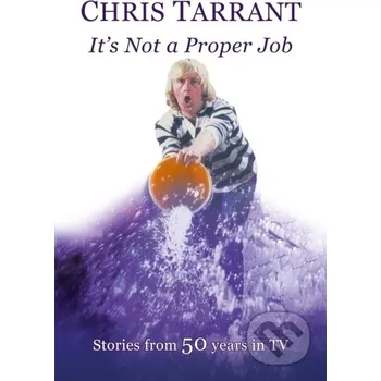 Populárně naučná literatura pro dospělé It's Not A Proper Job - Chris Tarrant Great Northern Books Ltd