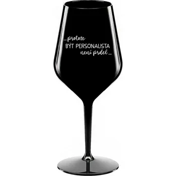 Sklenice PROTOŽE BÝT PERSONALISTA NENÍ PRDEL - černá nerozbitná sklenice na víno 470 ml
